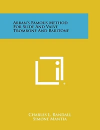 Arban's Famous Method for Slide and Valve Trombone and Baritone