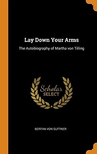 Lay Down Your Arms: The Autobiography of Martha von Tilling