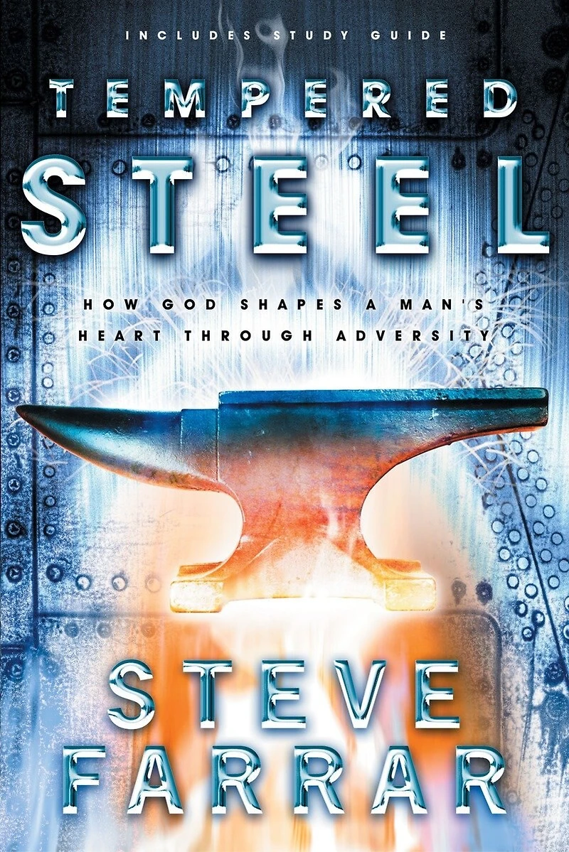 Tempered Steel: How God Shapes A Man's Heart Through Adversity