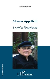 Aharon appelfeld - le réel et l'imaginaire