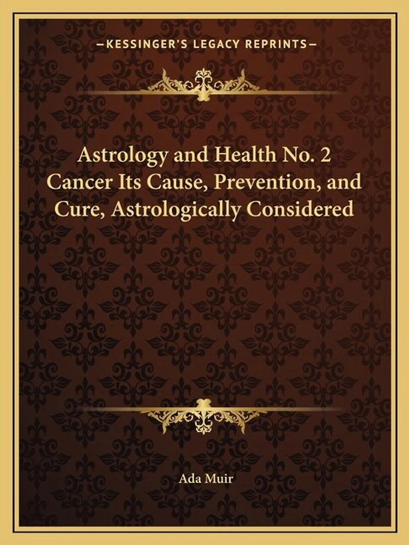 Astrology and Health No. 2 Cancer Its Cause, Prevention, and Cure, Astrologically Considered