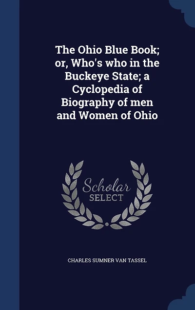 the Ohio Blue Book, or Who's Who Buckeye State: A Cyclopedia of Biography Men and Women (Classic Reprint)