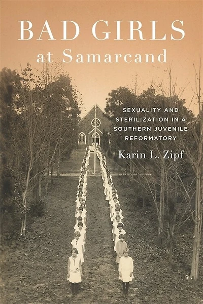 Bad Girls at Samarcand: Sexuality and Sterilization a Southern Juvenile Reformatory