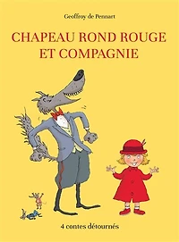Chapeau rond rouge et compagnie: 4 contes détournés