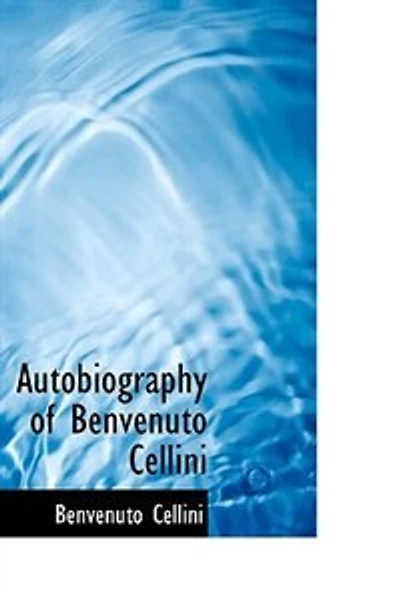 Autobiography of Benvenuto Cellini
