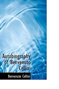 Autobiography of Benvenuto Cellini