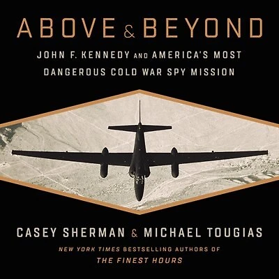 Above and Beyond: John F. Kennedy and America's Most Dangerous Cold War Spy Mission
