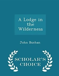 A Lodge the Wilderness (Classic Reprint)