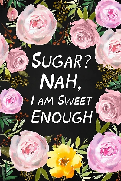 Sugar? Nah, I Am Sweet Enough: Health Log Book, Glucose Tracker, Record Your Blood Sugar