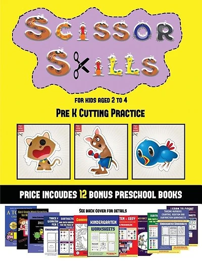 Pre K Cutting Practice (Scissor Skills for Kids Aged 2 to 4): 20 full-color kindergarten activity sheets designed to develop scissor skills in preschool children