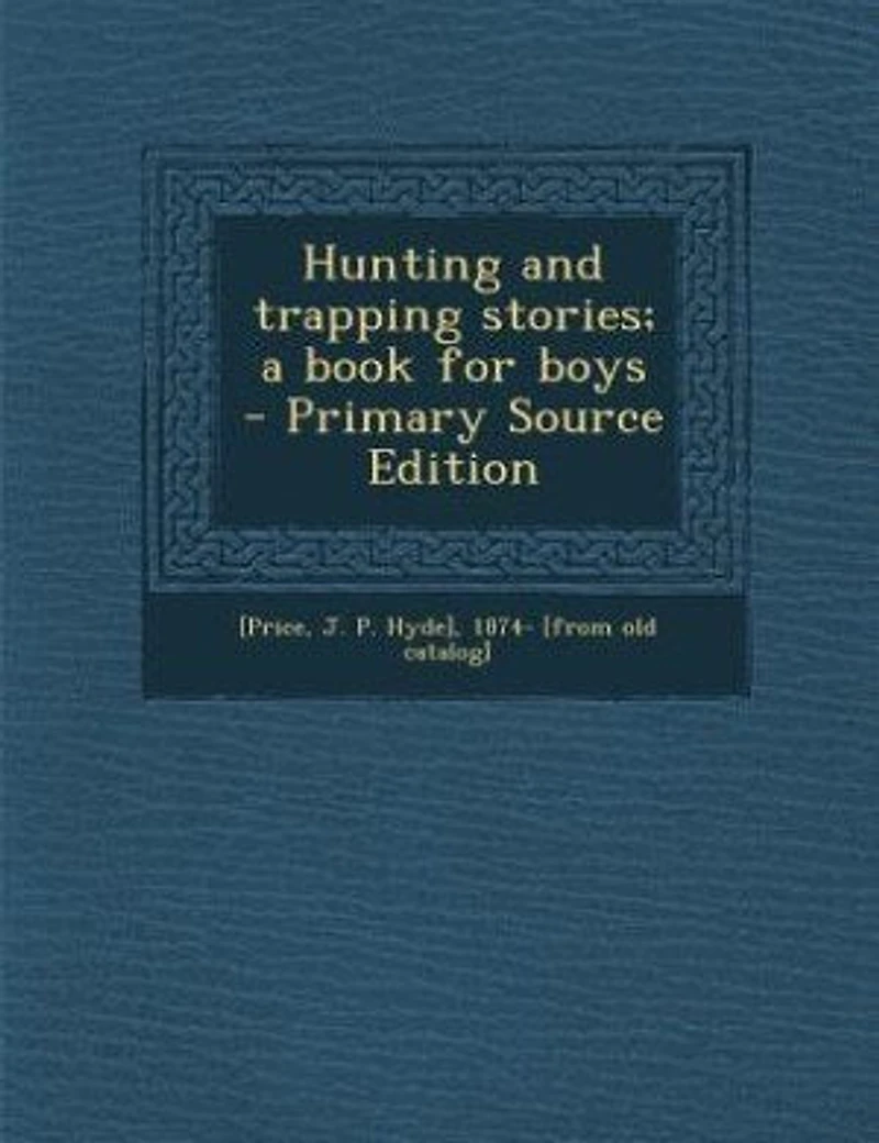 Hunting and Trapping Stories; a Book for Boys