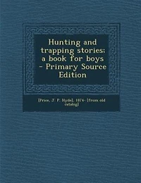 Hunting and Trapping Stories; a Book for Boys