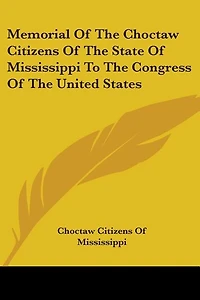 Memorial of the Choctaw Citizens of the State of Mississippi to the Congress of the United States
