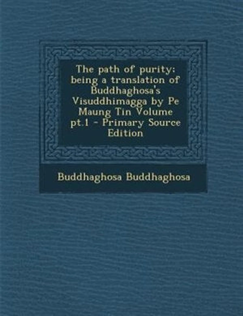 The Path of Purity; Being a Translation Buddhaghosa's Visuddhimagga by Pe Maung Tin Volume pt.1