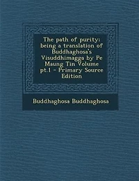 The Path of Purity; Being a Translation Buddhaghosa's Visuddhimagga by Pe Maung Tin Volume pt.1