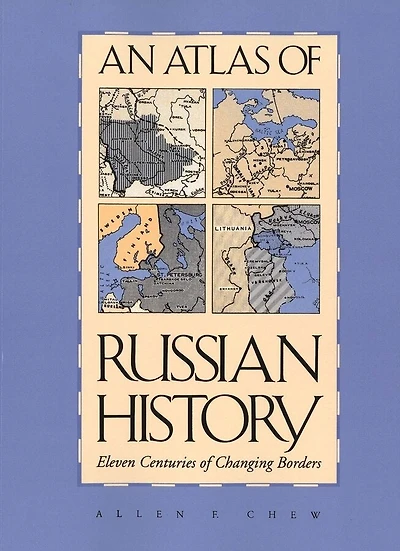 An Atlas of Russian History: Eleven Centuries of Changing Borders, Revised Edition