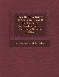 Idea de una Nueva Historia General la America Septentrional: Fundada Sobre Material Copioso Figuras, Symbolos, Caractères, y Geroglificos, Cantares, Manusc