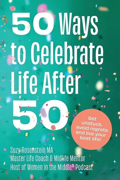 50 Ways to Celebrate Life After 50: Get Unstuck