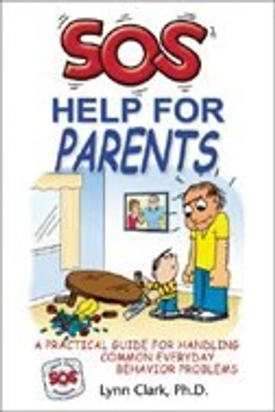 Sos Help For Parents: A Practical Guide For Handling Common Everyday Behavior Problems