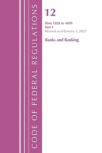 Code of Federal Regulations, Title 12 Banks and Banking 1026 - 1099, Revised as January 1, 2023