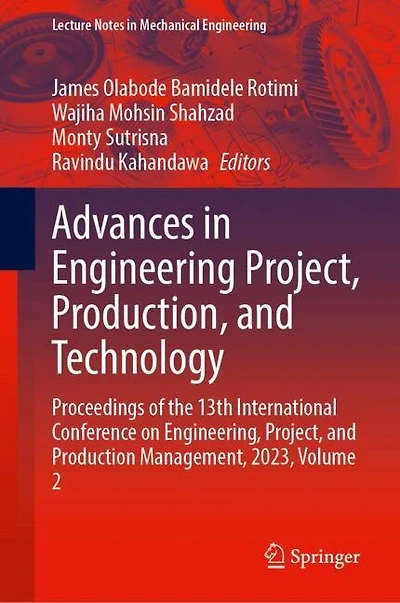 Advances Engineering Project, Production, and Technology: Proceedings of the 13th International Conference on Engineering, Production Management, 2023, Volume 2