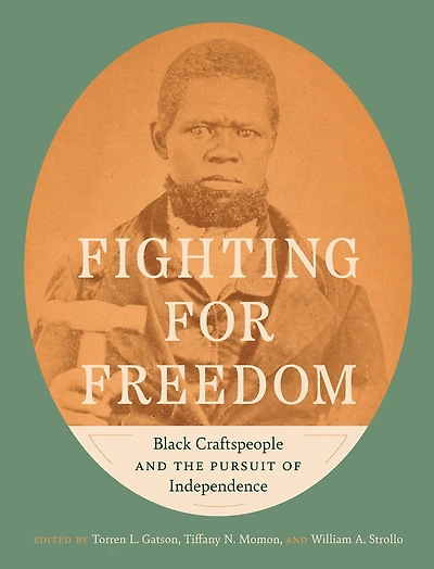 Fighting for Freedom: Black Craftspeople and the Pursuit of Independence