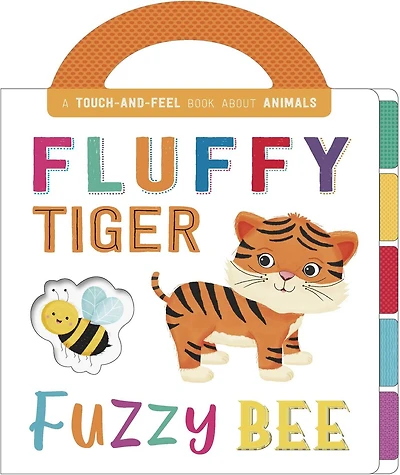 Fluffy Tiger, Fuzzy Bee: Touch And Feel Board Book