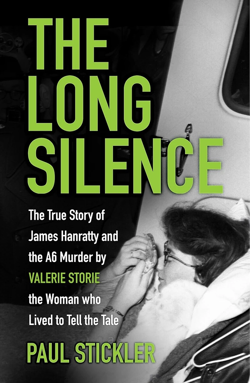 The Long Silence: The Story of James Hanratty and the A6 murder by Valerie Storie, the Woman who Lived to Tell the Tale