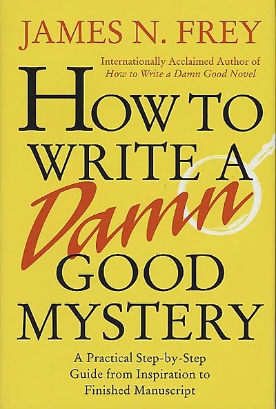 How to Write A Damn Good Mystery: Practical Step-by-Step Guide from Inspiration Finished Manuscript