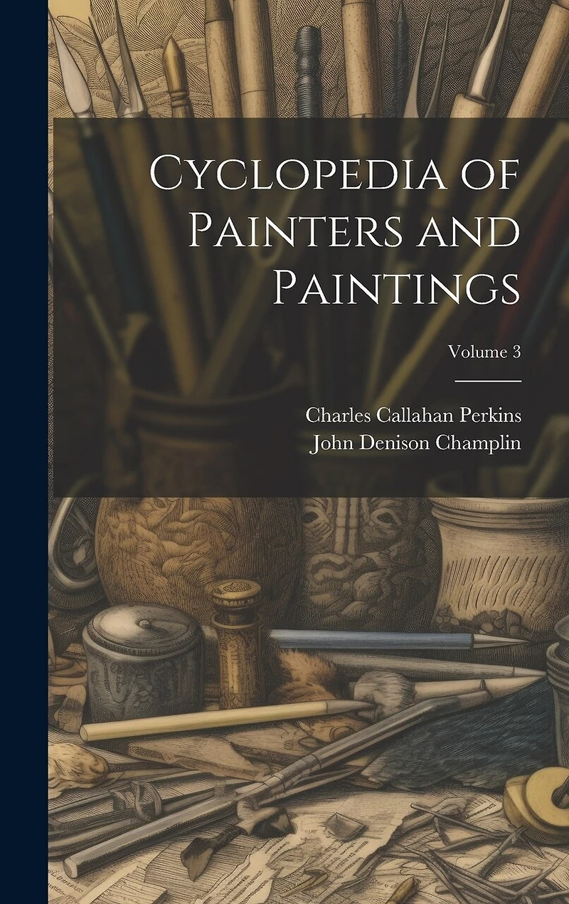 Cyclopedia of Painters and Paintings; Volume 3
