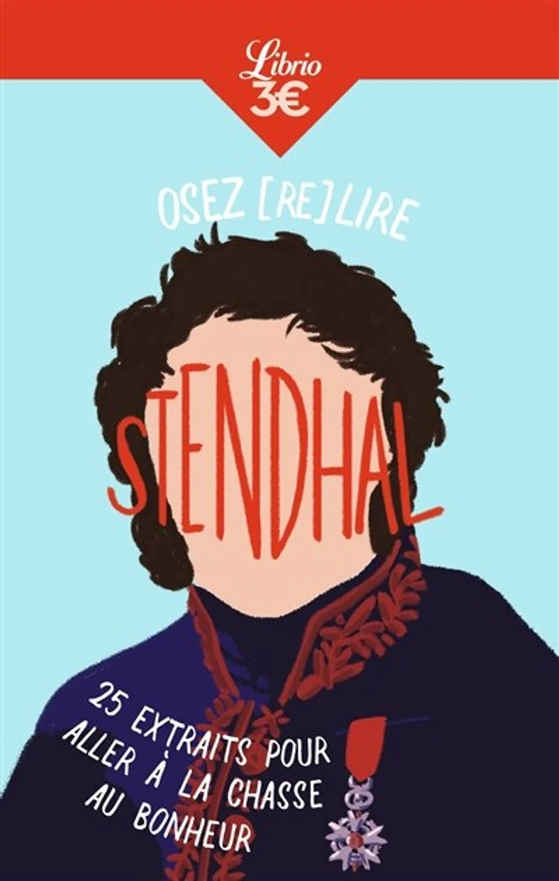 Osez (re)lire Stendhal: 25 extraits pour aller à la chasse au bonheur