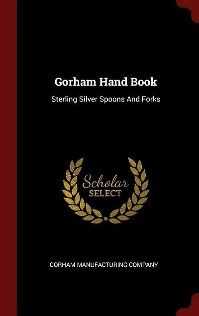 Gorham Hand Book: Sterling Silver Spoons And Forks