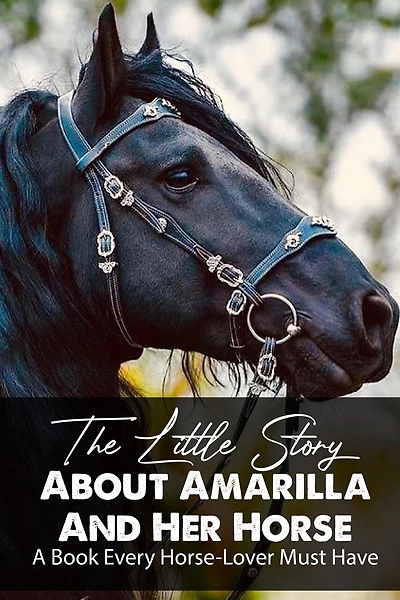 The Little Story About Amarilla And Her Horse A Book Every Horse-lover Must Have: Bond With A Horse
