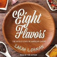 Eight Flavors Lib/E: The Untold Story of American Cuisine