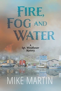 Fire Fog and Water: Sgt. Windflower Mystery #8