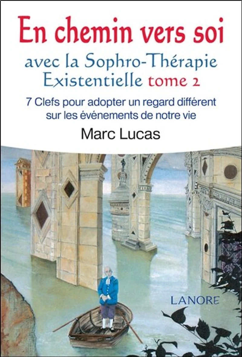 En chemin vers soi avec la sophro-thérapie existentielle, Vol. 2. 7 clefs pour adopter un regard différent sur des événements de notre vie