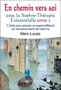En chemin vers soi avec la sophro-thérapie existentielle, Vol. 2. 7 clefs pour adopter un regard différent sur des événements de notre vie