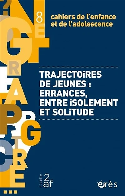Cahiers de l'enfance et de l'adolescence, n°8. Trajectoires de jeunes : errances, entre isolement et solitude: errances, entre isolement et solitude