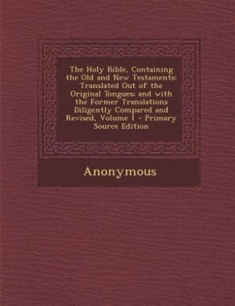 the Holy Bible, Containing Old and New Testaments: Translated Out of Original Tongues; with Former Translations Diligently Compared Re