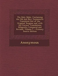 the Holy Bible, Containing Old and New Testaments: Translated Out of Original Tongues; with Former Translations Diligently Compared Re