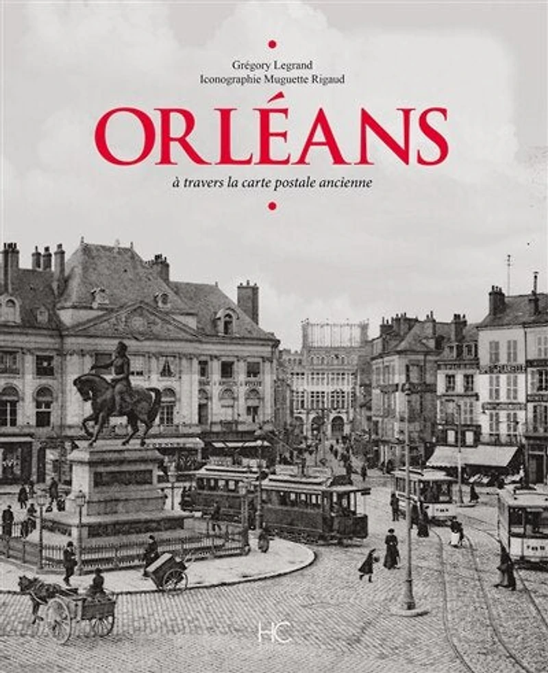 Orléans: à travers la carte postale ancienne