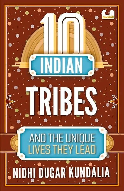 10 Indian Tribes and the Unique Lives They Lead (The 10s Series)