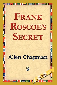 Frank Roscoe's Secret: Or, the Darewell Chums Woods