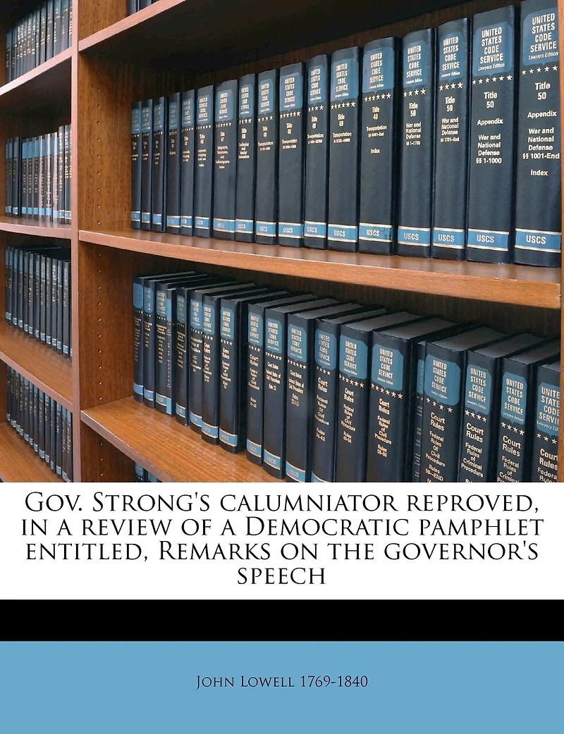 Gov. Strong's Calumniator Reproved, a Review of Democratic Pamphlet Entitled, Remarks on the Governor's Speech