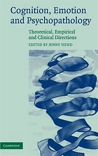 Cognition, Emotion and Psychopathology: Theoretical, Empirical Clinical Directions