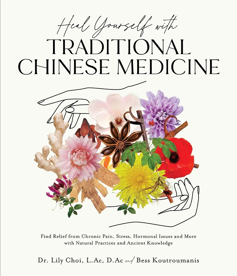 Heal Yourself with Traditional Chinese Medicine: Find Relief from Chronic Pain, Stress, Hormonal Issues and More Natural Practices Ancient Knowledge