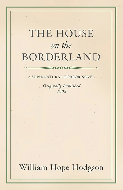 The William Hope Hodgson's the House on the Borderland: A Classic Supernatural Horror