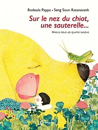 Sur le nez du chiot, une sauterelle... : haïkus pour les quatre saisons: haïkus pour les quatre saisons