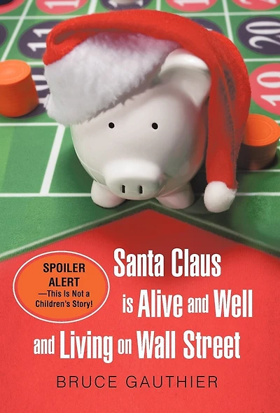 Santa Claus Is Alive and Well Living on Wall Street: Spoiler Alert-This Not a Children's Story!