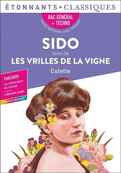 Sido ; Les vrilles de la vigne: bac général + techno, texte intégral avec dossier